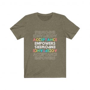 Acceptance Empowers Acceptance - Unisex Jersey Short Sleeve Tee