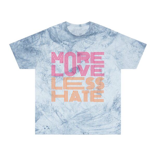 More Love, Less Hate - Unisex Color Blast T-Shirt - Image 4
